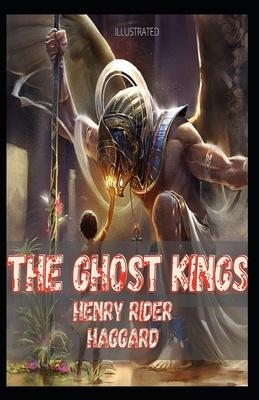 The Ghost Kings Illustrated by H. Rider Haggard