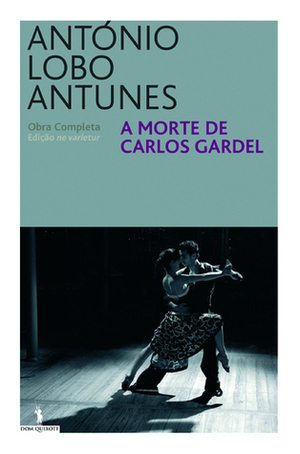 A Morte de Carlos Gardel by António Lobo Antunes