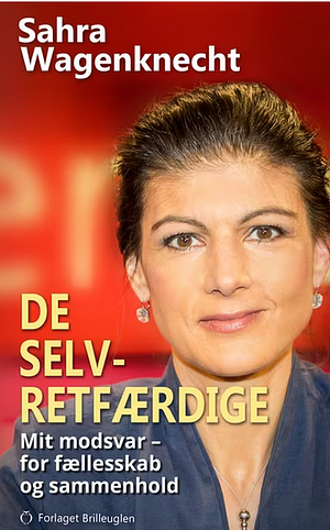 De selvretfærdige by Sahra Wagenknecht