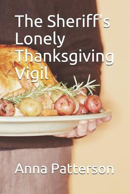 The Sheriff's Lonely Thanksgiving Vigil by Anna Patterson