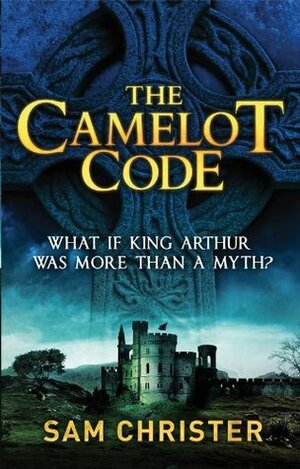 The Camelot Code by Sam Christer