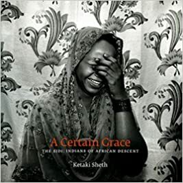 A Certain Grace - The Sidi: Indians of African Descent by Ketaki Sheth
