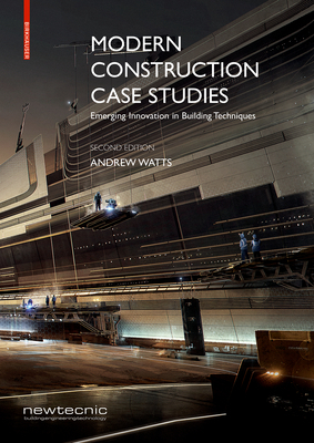 Modern Construction Case Studies: Emerging Innovation in Building Techniques by Andrew Watts