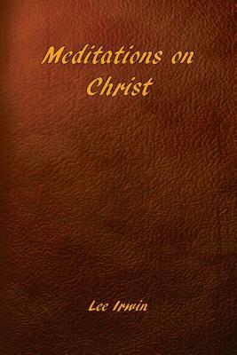 Meditations on Christ by Lee Irwin