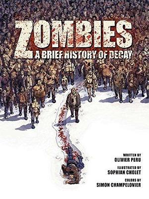 Zombies: A Brief History Of Decay by Olivier Peru, Olivier Peru, Arnaud Boudoiron