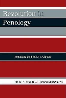 Revolution in Penology: Rethinking the Society of Captives by Dragan Milovanovic, Bruce A. Arrigo