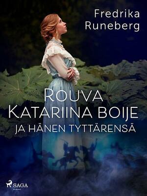 Rouva Katariina Boije ja hänen tyttärensä: Kertomus ison vihan ajoilta by Fredrika Runeberg