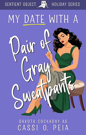 My Date With a Pair of Gray Sweatpants by Cassi O. Peia, Dakota Cockaday