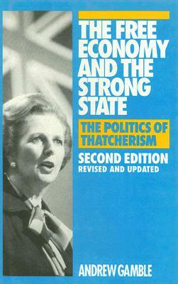 The Free Economy and the Strong State: The Politics of Thatcherism by Andrew Gamble