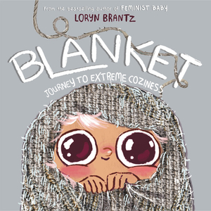 Blanket: Journey to Extreme Coziness by Loryn Brantz