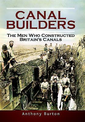 Canal Builders: How Britain's Canal Network Evolved by Anthony Burton