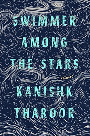 Swimmer Among the Stars: Stories by Kanishk Tharoor