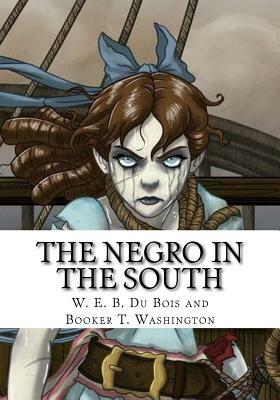 The Negro in the South by Booker T. Washington, W.E.B. Du Bois