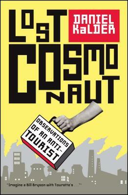 Lost Cosmonaut: Observations of an Anti-Tourist by Daniel Kalder