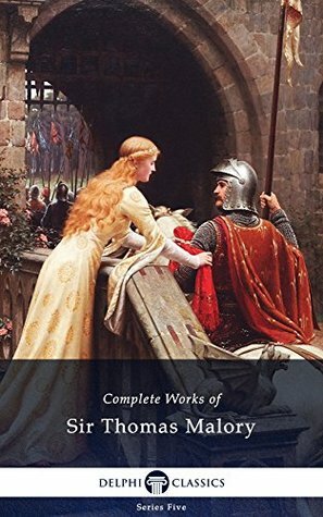 Complete Works of Sir Thomas Malory by Thomas Malory