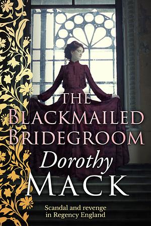 The Blackmailed Bridegroom by Dorothy Mack