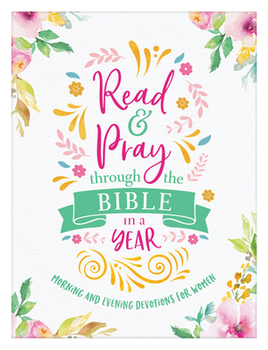 Read & Pray Through the Bible in a Year: Morning and Evening Devotions for Women by Compiled by Barbour Staff