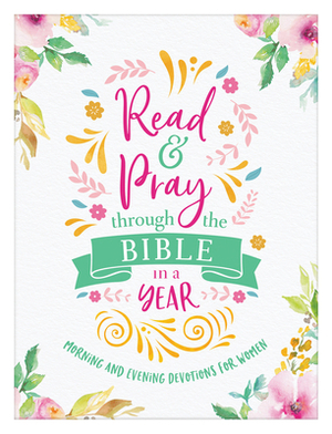 Read & Pray Through the Bible in a Year: Morning and Evening Devotions for Women by Compiled by Barbour Staff