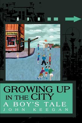 Growing Up in the City: A Boy's Tale by John Keegan