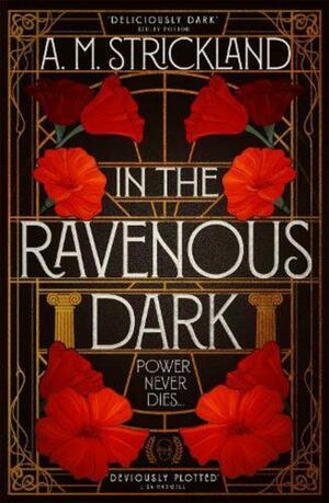 In the Ravenous Dark by A.M. Strickland