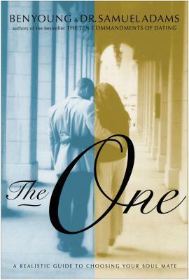 The One: A Realistic Guide to Choosing Your Soul Mate by Ben Young, Samuel Adams