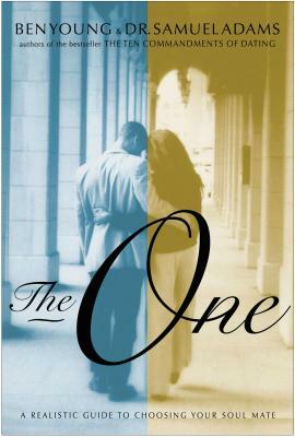 The One: A Realistic Guide to Choosing Your Soul Mate by Samuel Adams, Ben Young