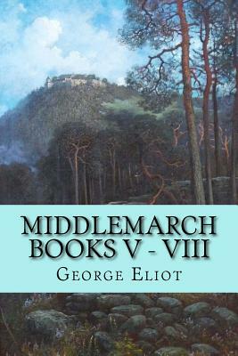 Middlemarch Books V - VIII by George Eliot