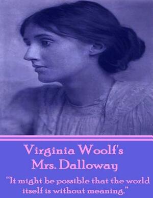 Virginia Woolf's Mrs Dalloway: "It might be possible that the world itself is without meaning." by Virginia Woolf