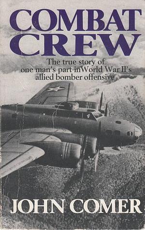 Combat Crew: The Story of 25 Missions Over North West Europe by Comer John