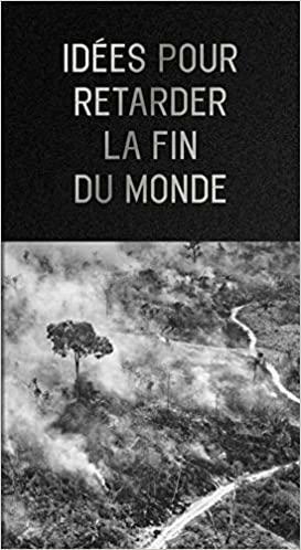 Idées pour retarder la fin du monde by Eduardo Viveiros de Castro, Ailton Krenak