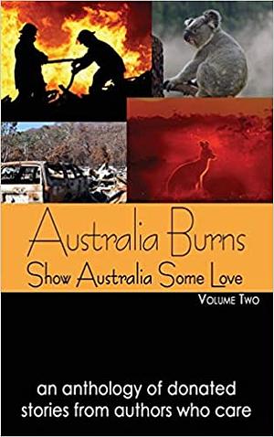 Australia Burns - Volume 2 by Tena Stetler