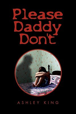 Please Daddy Don't by Ashley King