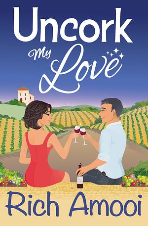 Uncork My Love by Rich Amooi