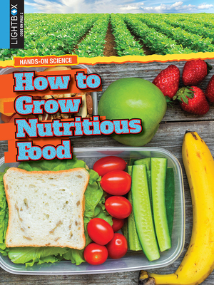 How to Grow Nutritious Food by Tamra B. Orr