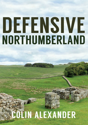 Defensive Northumberland by Colin Alexander