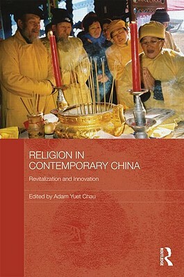 Religion in Contemporary China: Revitalization and Innovation by 