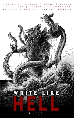 Write Like Hell: Kaiju Anthology Vol. 3 by André Uys, C.L. Werner, Justin Fillmore