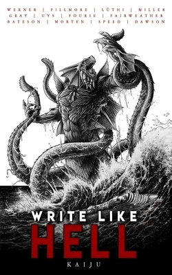 Write Like Hell: Kaiju Anthology Vol. 3 by André Uys, C. L. Werner, Justin Fillmore