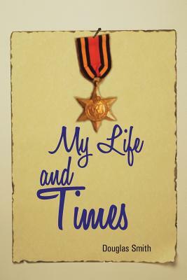 My Life and Times by Douglas Smith