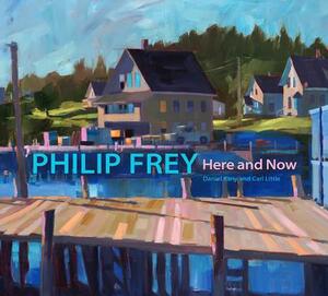 Philip Frey: Here and Now by Carl Little, Daniel Kany