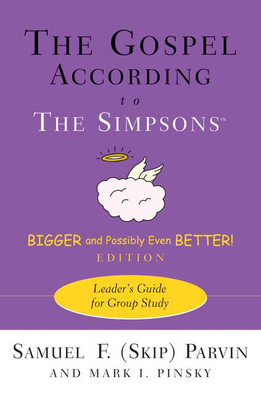 The Gospel According to the Simpsons, Bigger and Possibly Even Better! Edition: Leader's Guide for Group Study by Mark I. Pinsky, Parvin
