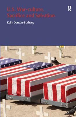 U.S. War-Culture, Sacrifice and Salvation by Kelly Denton-Borhaug