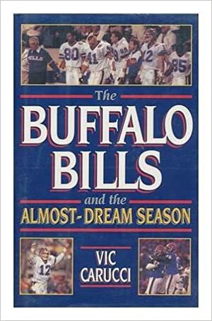 The Buffalo Bills and the Almost-Dream Season by Vic Carucci