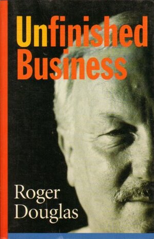 Unfinished Business by Roger Douglas