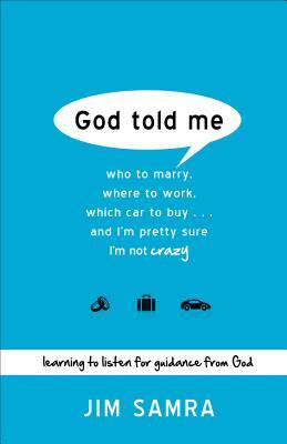 God Told Me: Who to Marry, Where to Work, Which Car to Buy... and I'm Pretty Sure I'm Not Crazy by Jim Samra