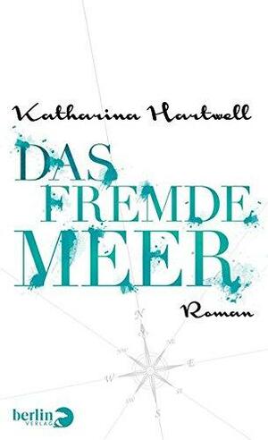 Das fremde Meer by Katharina Hartwell