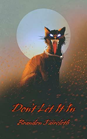 Don't Let It In by Brandon Faircloth