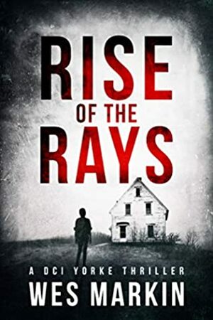 Rise of the Rays (DCI Yorke #4) by Wes Markin