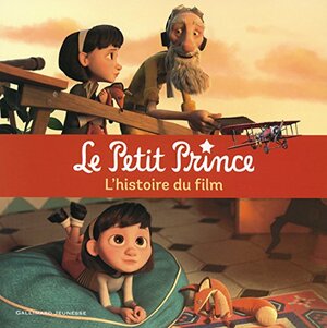 Le Petit Prince. L'histoire du film by Valérie Latour-Burney