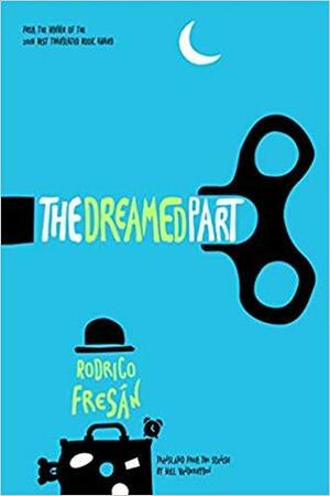 The Dreamed Part by Rodrigo Fresán, Will Vanderhyden